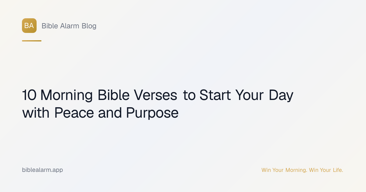 10 Morning Bible Verses to Start Your Day with Peace and Purpose ...